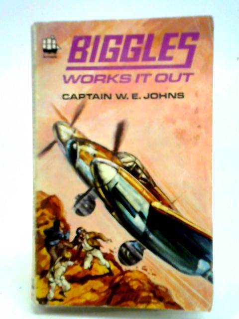 Biggles Works Out By Captain W. E. Johns