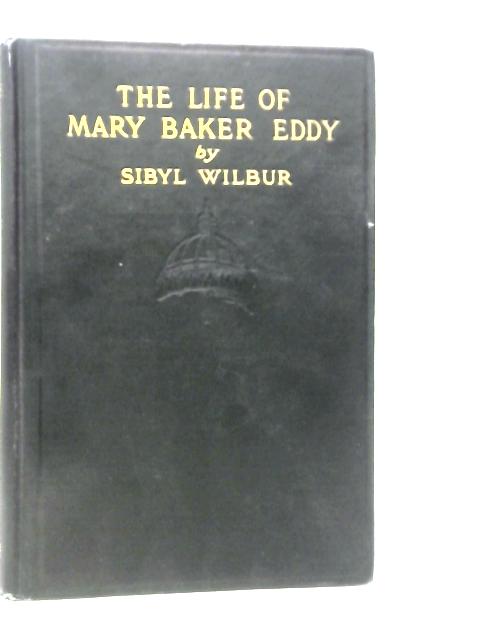 The Life of Mary Baker Eddy von Sibyl Wilbur