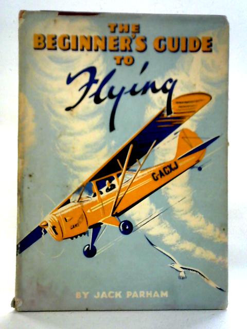 The Beginner's Guide To Flying By Jack Parham