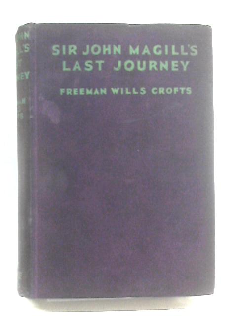 Sir John Magill's Last jJourney By Freeman Wills Crofts