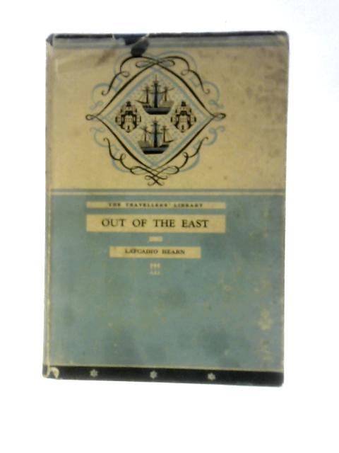 Out of the East: Reveries and Studies in New Japan: The Travellers' Library By Lafcadio Hearn