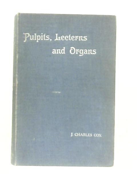 Pulpits, Lecterns and Organs In English Churches von J. Charles Cox