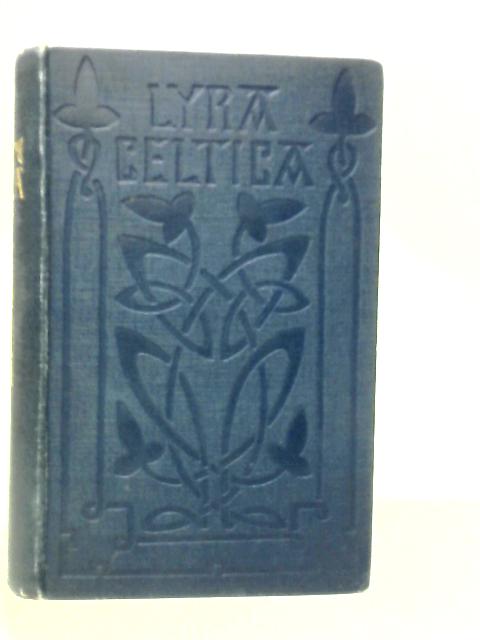Lyra Celtica: An Anthology of Representative Celtic Poetry By E.A.Sharp