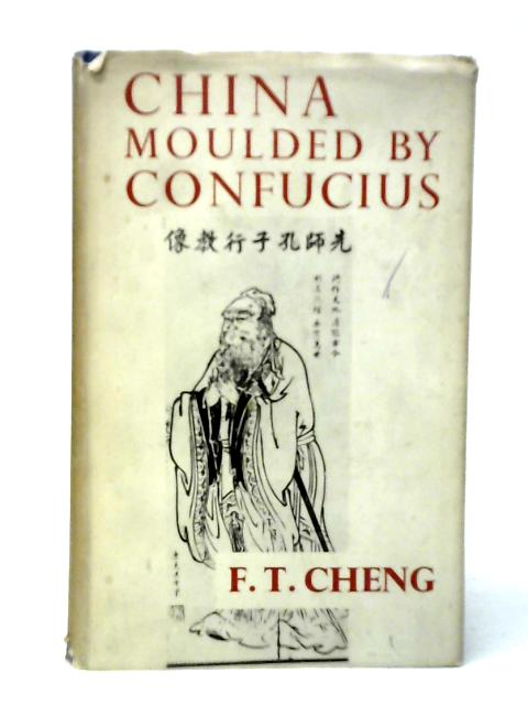 China Moulded by Confucius: The Chinese Way in Western Light By Cheng Tien-Hsi