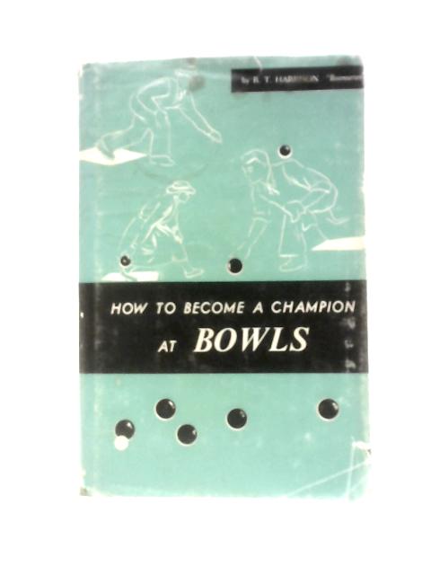 How To Become A Champion At Bowls par Unstated