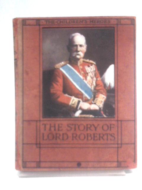 The Story of Lord Roberts By Edmund Francis Sellar