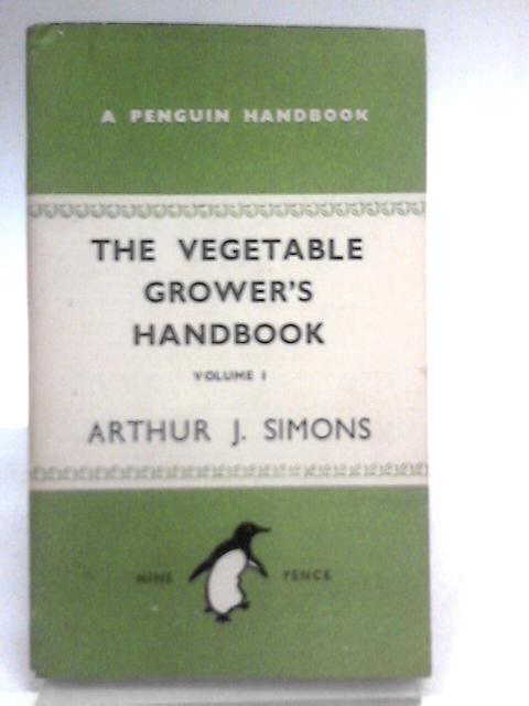 The Vegetable Grower's Handbook, Volume 1 By Arthur J. Simons