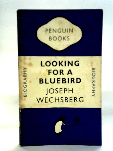 Looking for a Bluebird By Joseph Wechsberg