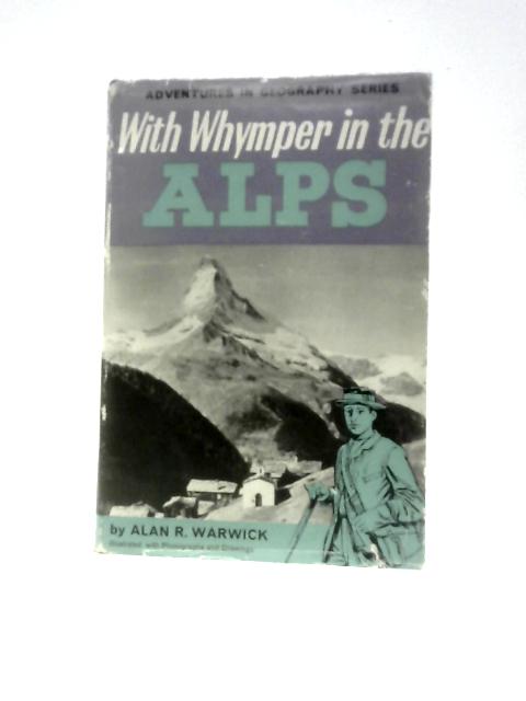 With Whymper in the Alps (Adventures in Geography Series) By Alan R.Warwick