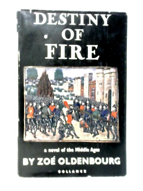 Destiny of Fire, A Historical Novel von Zoe Oldenbourg