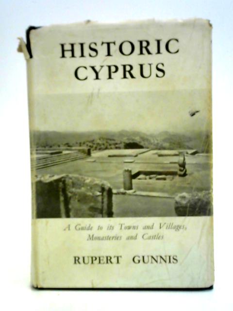 Historic Cyprus A Guide to Its Towns & Villages, Monasteries & Castles By Rupert Gunnis
