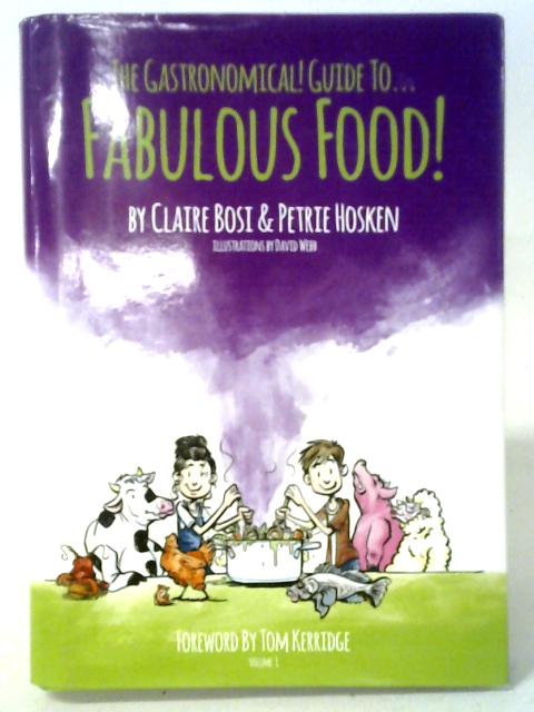 The Gastronomical Guide to Fabulous Food! By Claire Bosi & Petrie Hosken
