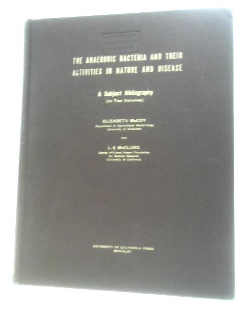 The Anaerobic Bacteria and Their Activities in Nature and Disease: Volume II By Elizabeth McCoy & L. S. McClung