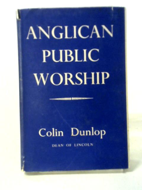 Anglican Public Worship By Colin Dunlop