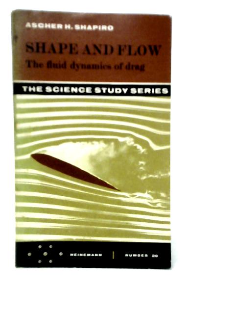 Shape and Flow: The Fluid Dyanamics of Drag By Ascher H.Shapiro