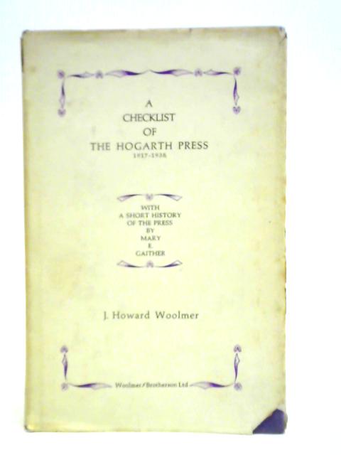 A Checklist of the Hogarth Press, 1917-1938 By J. Howard Woolmer