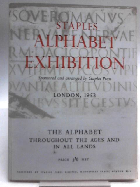 Alphabet Exhibition, Sponsered and Arranged By Staples press, London, 1953. The Alphabet Throughout the Ages and in All Lands par David Diringer
