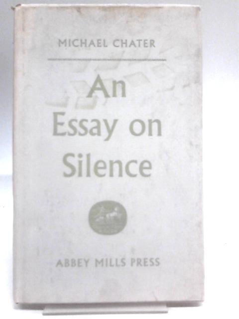 An Essay On Silence By Michael Chater