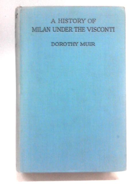 A History Of Milan Under The Visconti von Dorothy Muir