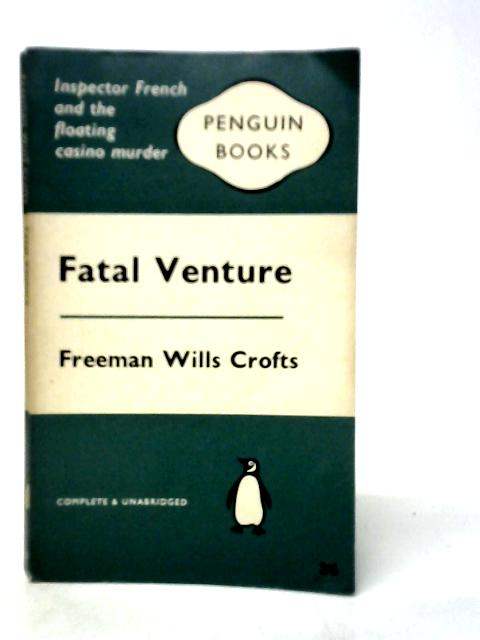 Fatal Venture By Freeman Wills Crofts