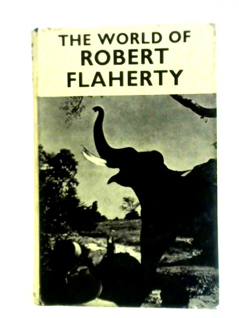 The World of Robert Flaherty By Richard Griffith