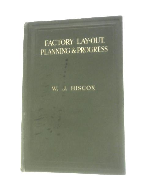 Factory Lay-Out, Planning and Progress By W. J. Hiscox