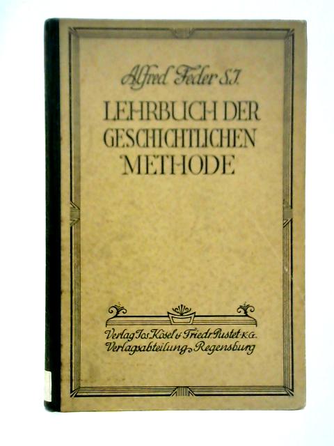 Lehrbuch der Geschichtlichen Methode By Alfred Feder S. J.