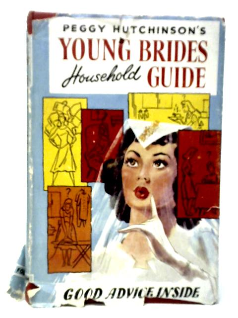Peggy Hutchinson's Young Bride's Household Guide By Peggy Hutchinson
