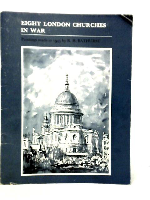 Eight London Churches In War von R.H.Bathurst