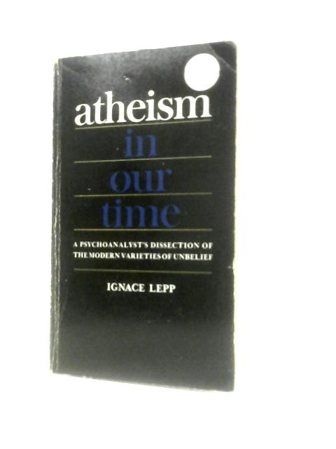 Atheism In Our Time By Ignace Lepp