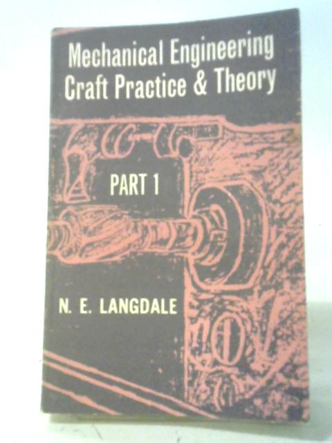 Mechanical Engineering Craft, Practice and Theory. Part One von N. E. Langdale