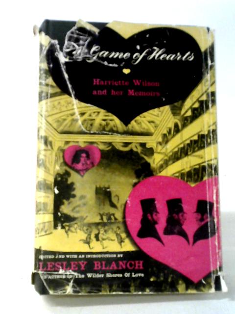 The Game Of Hearts: Harriette Wilson And Her Memoirs von Lesley Blanch Selected and