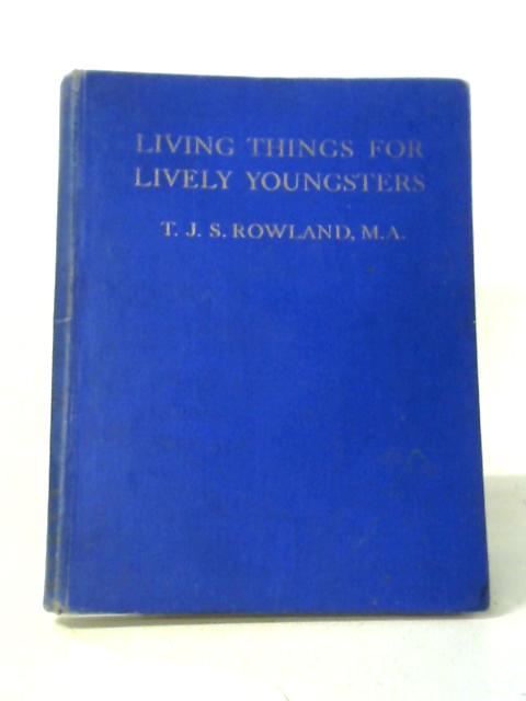 Living Things for Lively Youngsters By T. J. S. Rowland