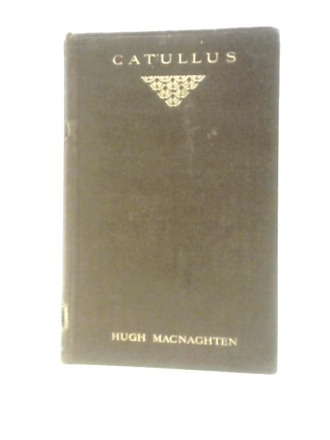 The Poems of Catullus: Done in English Verse By Catullus - Hugh Macnaghten