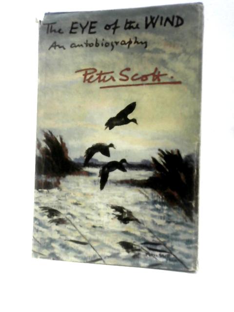 The Eye Of The Wind An Autobiography By Peter Scott