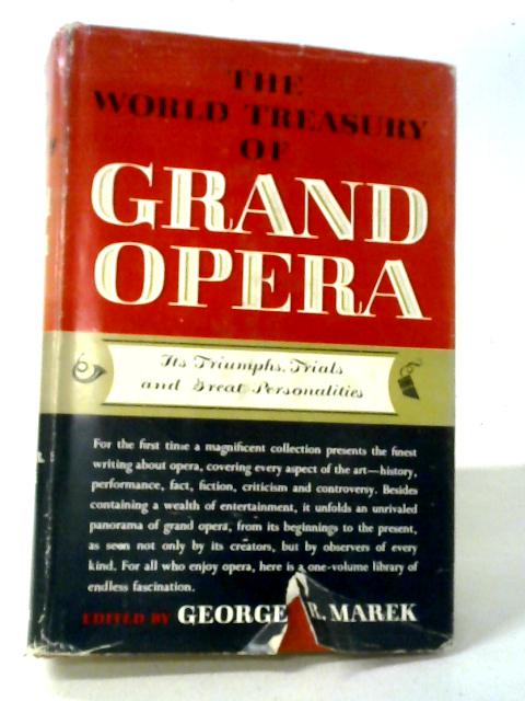 The World Treasury of Grand Opera. Its Triumphs, Trials an Great Personalities von George R. Marek (editor)