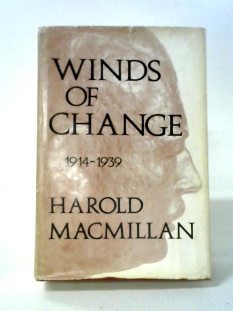 Winds of Change, 1914-1939 By Harold Macmillan