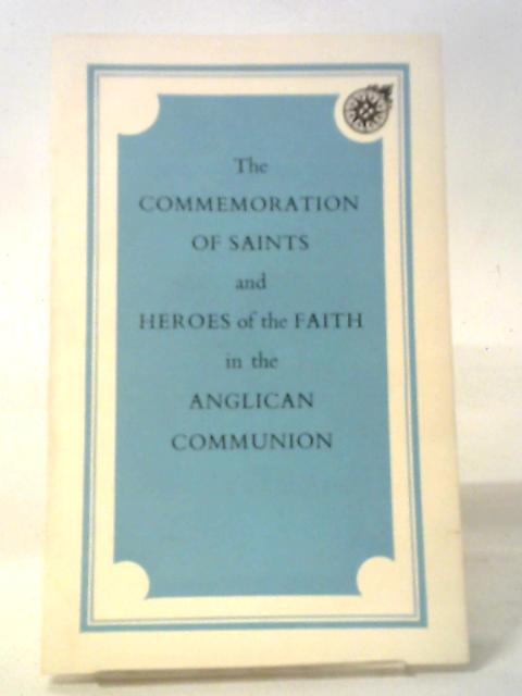 The Commemoration Of Saints And Heroes Of The Faith In The Anglican Communion By Anon