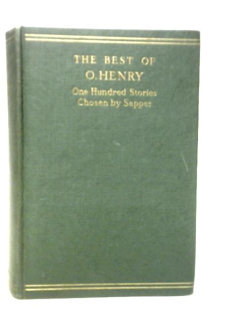 The Best of O.Henry. One Hundred of his Stories Chosen by Sapper von O.Henry