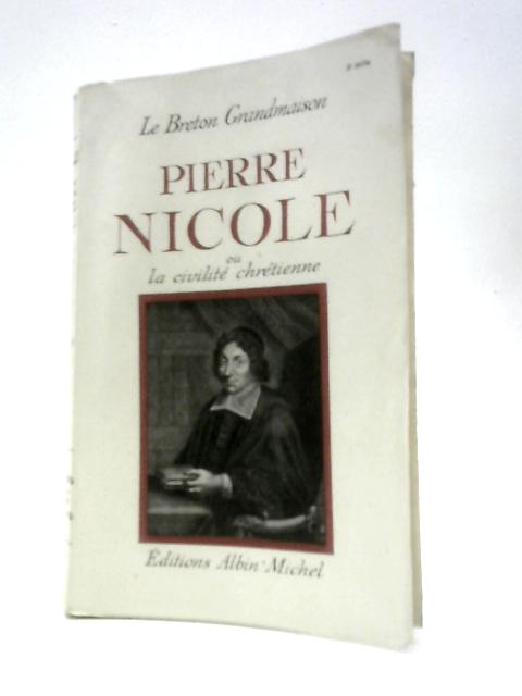 Pierre Nicole Ou La Civilite Chretienne von Le Breton Grandmaison