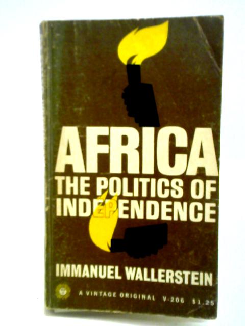 Africa - The Politics of Independence By Immanuel Wallerstein