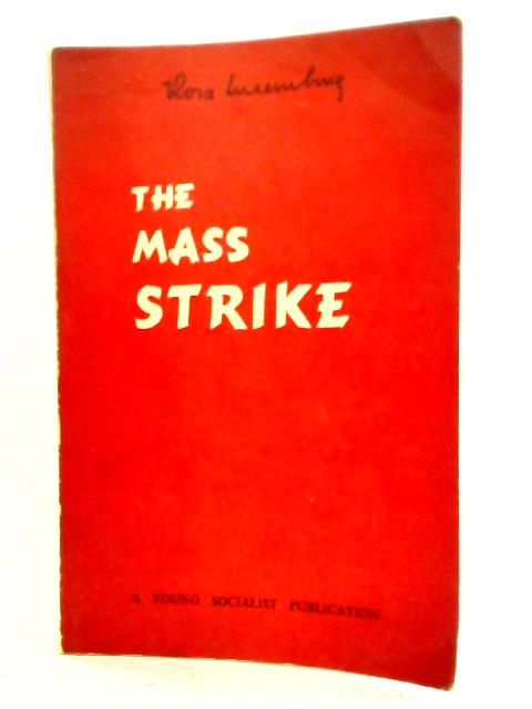 The Mass Strike, The Political Party & The Trade Unions By Rosa Luxemburg