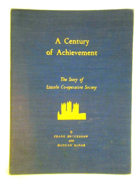 A Century of Achievement: The Story of Lincoln Co-operative Society By Frank Bruckshaw and Duncan McNab