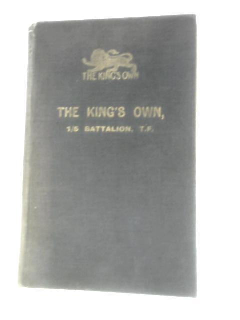 The Kings Own Being A Record Of The 1.5th Battalion The King's Own (Royal Lancashire Regiment) In The European War 1914-1918 By Albert Hodgkinson