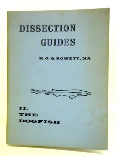 Dissection Guides II: The Dogfish By H. G. Q. Rowett