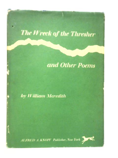 The Wreck of the Thresher ~ and Other Poems von William Meredith