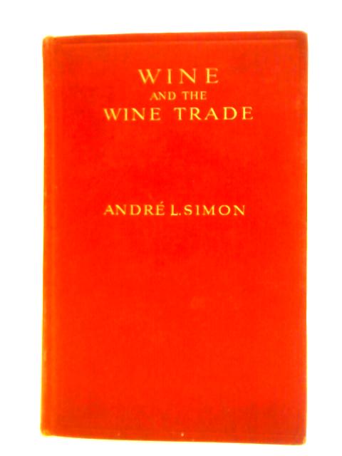 Wine And The Wine Trade von Andre L. Simon