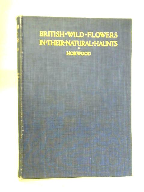 British Wild Flowers, Volume VI: A New British Flora By A. R. Horwood