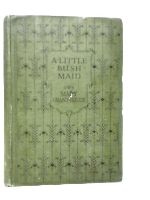 A Little Bush Maid By Mary Bruce Grant