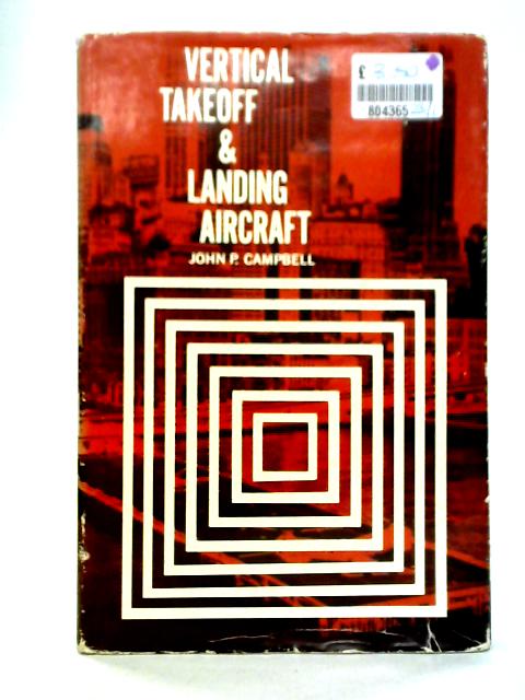 Vertical Takeoff and Landing Aircraft By J P Campbell